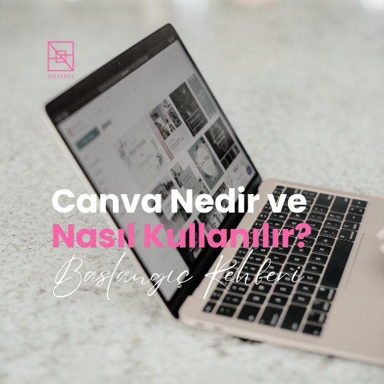 Canva Nedir ve Nasıl Kullanılır? 2024’e Giderken Bilmeniz Gerekenler: Başlangıç Rehberi